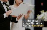 How to Maintain a Happy Marriage With Your Korean Wife