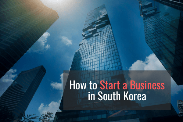How to Start a Business in South Korea [2021]