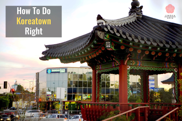 Lingua Asia_How To Do Koreatown Right Fun Things To Do in K-towns Across the US
