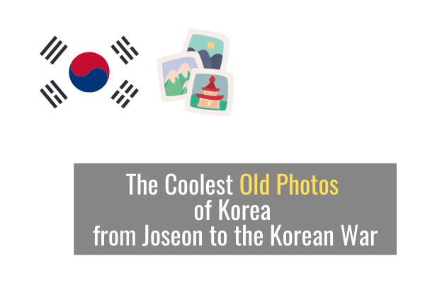 The Coolest Old Photos of Korea from Joseon to the Korean War