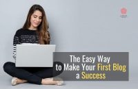 The Easy Way to Make Your First Blog a Success [2022]