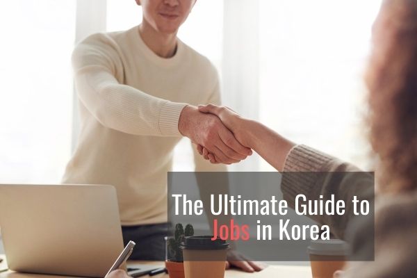 The Ultimate Guide to Jobs in Korea